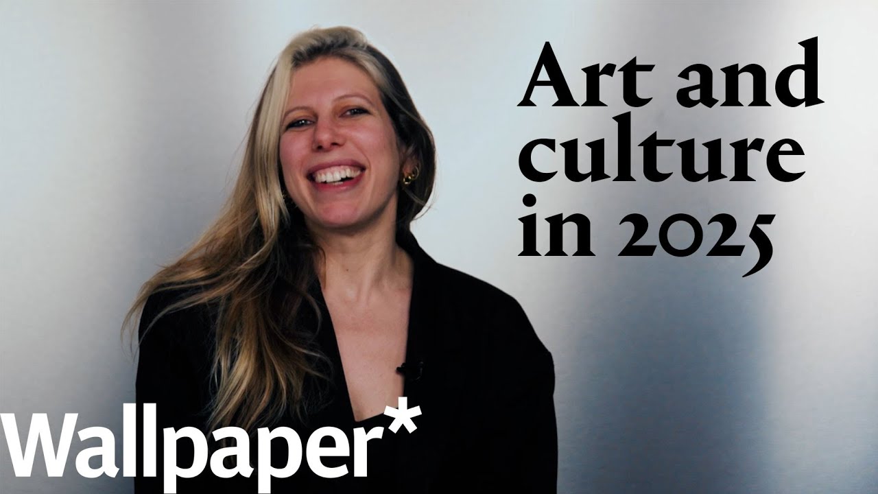 Art and Culture in 2025 | Wallpaper* - YouTube