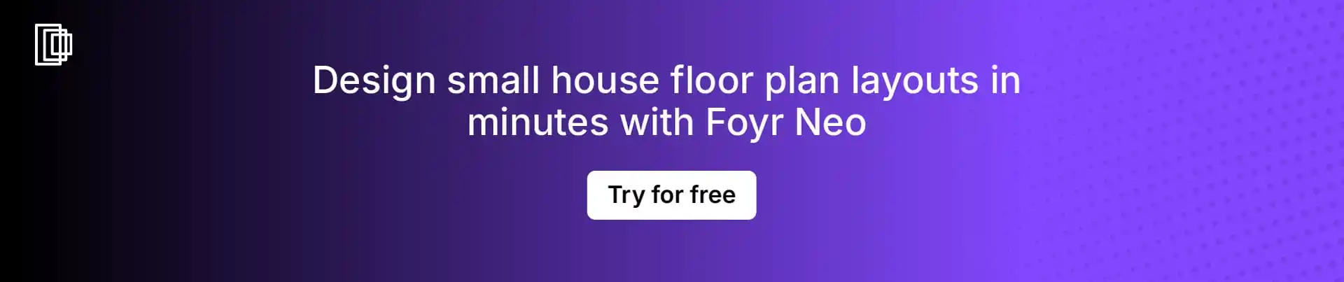 Use Foyr Neo to quickly design your small house floor plans 